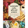 Sustainable Crafts, Gifts and Projects for All Seasons