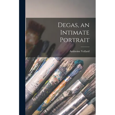Degas, an Intimate Portrait