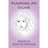 Planning My Escape: Poetry by Mary Jo Homstad