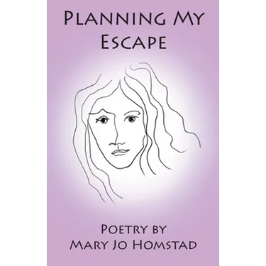 Planning My Escape: Poetry by Mary Jo Homstad