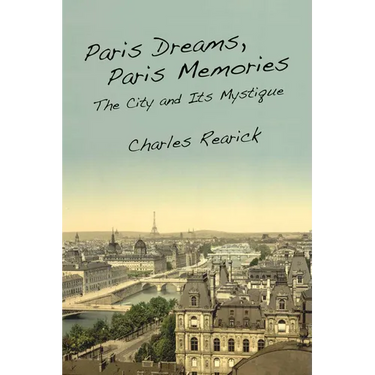 Paris Dreams, Paris Memories: The City and Its Mystique