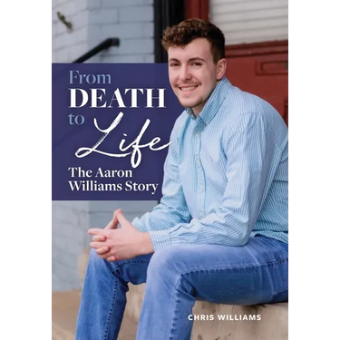 From Death to Life: The Aaron Williams Story