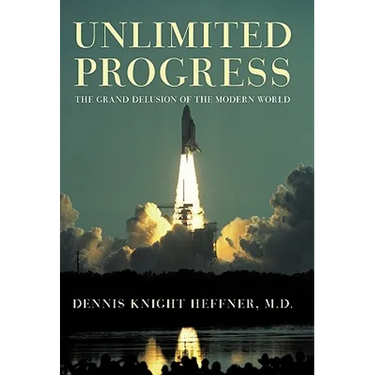 Unlimited Progress: The Grand Delusion of the Modern World