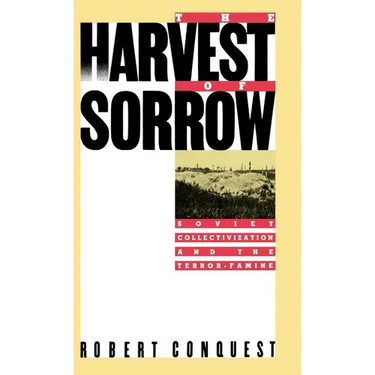 The Harvest of Sorrow: Soviet Collectivization and the Terror-Famine