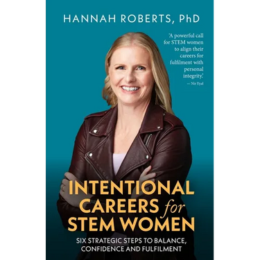 Intentional Careers for Stem Women: Six Strategic Steps to Balance, Confidence and Fulfilment