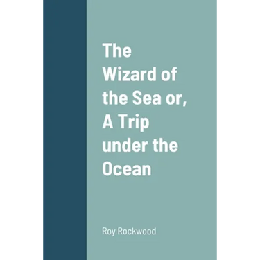 The Wizard of the Sea or, A Trip under the Ocean