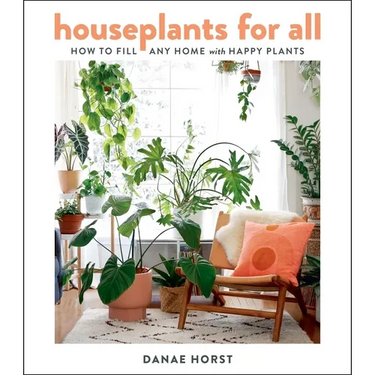 Houseplants for All: How to Fill Any Home with Happy Plants
