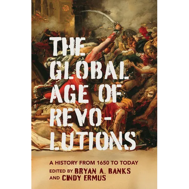 Global Age of Revolutions: A History from 1650 to Today