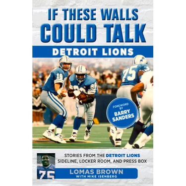 If These Walls Could Talk: Detroit Lions: Stories from the Detroit Lions Sideline, Locker Room, and Press Box