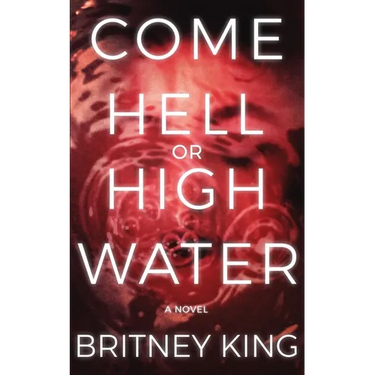 Come Hell Or High Water: A Psychological Thriller