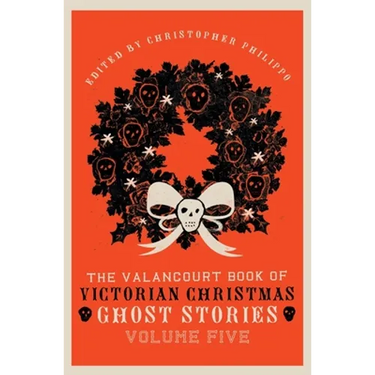 The Valancourt Book of Victorian Christmas Ghost Stories, Volume Five