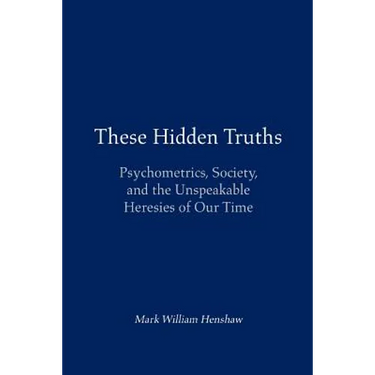 These Hidden Truths: Psychometrics, Society, and the Unspeakable Heresies of Our Time