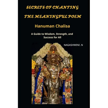 Secrets of chanting the meaningful poem hanuman chalisa: A Guide to Wisdom, Strength, and Success for All