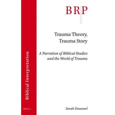 Trauma Theory, Trauma Story: A Narration of Biblical Studies and the World of Trauma