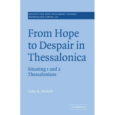 From Hope to Despair in Thessalonica: Situating 1 and 2 Thessalonians
