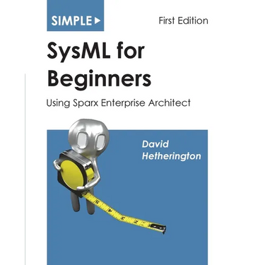 Simple SysML for Beginners: Using Sparx Enterprise Architect