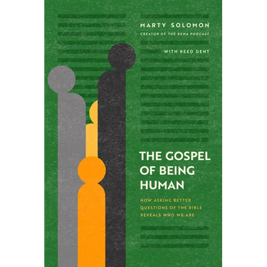 The Gospel of Being Human: How Asking Better Questions of the Bible Reveals Who We Are