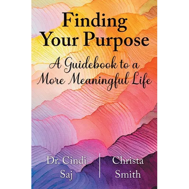 Finding Your Purpose: A Guidebook to a More Meaningful Life