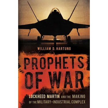 Prophets of War: Lockheed Martin and the Making of the Military-Industrial Complex