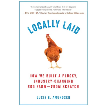 Locally Laid: How We Built a Plucky, Industry-changing Egg Farm - from Scratch