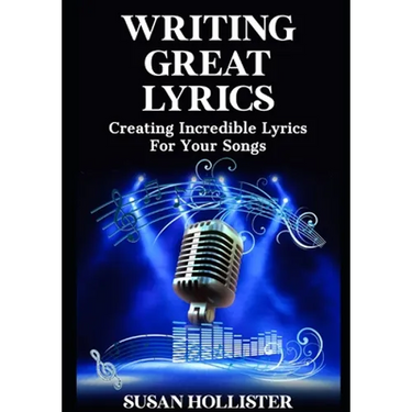 Writing Great Lyrics: Creating Incredible Lyrics For Your Songs