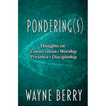 Pondering(s): Thoughts on Consecration, Worship, Presence, Discipleship