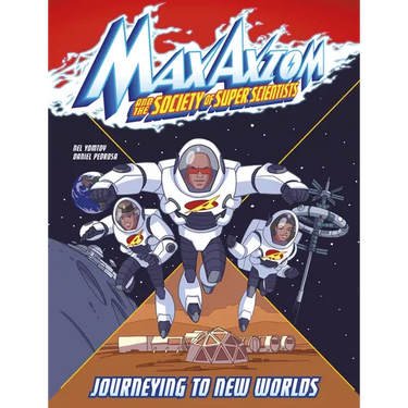 Journeying to New Worlds: A Max Axiom Super Scientist Adventure