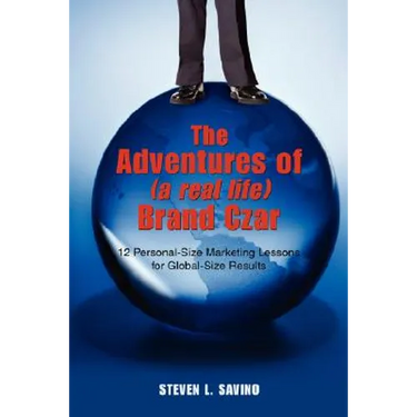 The Adventures of (a real life) Brand Czar: 12 Personal-Size Marketing Lessons for Global-Size Results