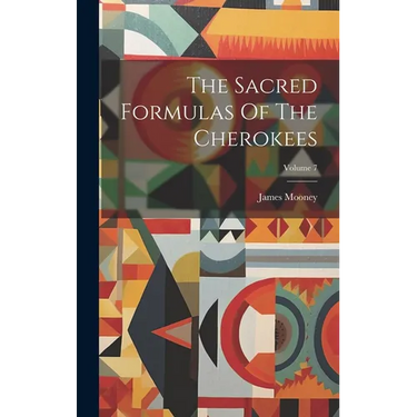 The Sacred Formulas Of The Cherokees; Volume 7