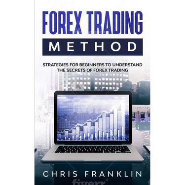 Forex Trading Method: Strategies for Beginners to Understand the Secrets of Forex Trading