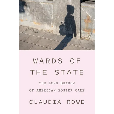 Wards of the State: The Long Shadow of American Foster Care