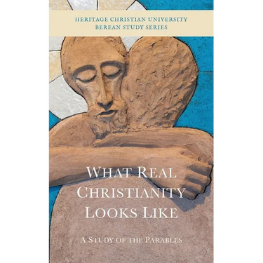 What Real Christianity Looks Like: A Study of the Parables