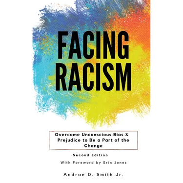 Facing Racism: Overcome Unconscious Bias and Prejudice to Be a Part of the Change