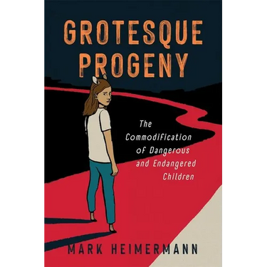Grotesque Progeny: The Commodification of Dangerous and Endangered Children
