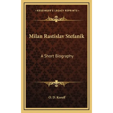 Milan Rastislav Stefanik: A Short Biography