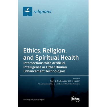 Ethics, Religion, and Spiritual Health: Intersections With Artificial Intelligence or Other Human Enhancement Technologies