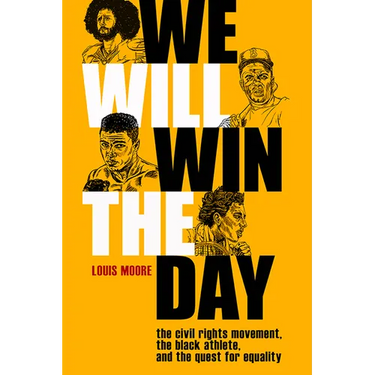 We Will Win the Day: The Civil Rights Movement, the Black Athlete, and the Quest for Equality