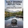 Daily Dharma Reflections For Addiction Recovery: 365 Days Of Buddha Wisdom For Personal Growth