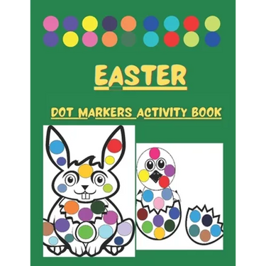 Dot Markers Activity Book Easter: Cute Illustrations: Do a Dot Art Coloring Pages For Toddlers and Preschoolers - Easy Guided Big Dots - Paint Daubers