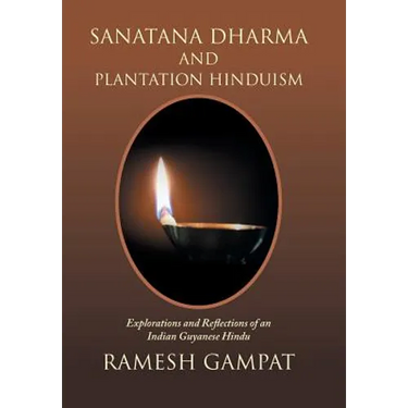 Sanatana Dharma and Plantation Hinduism: Explorations and Reflections of an Indian Guyanese Hindu