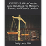 Church Law: A Concise Legal Handbook For Ministers, Pastors, and Church Leaders