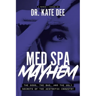 Med Spa Mayhem: The Good, the Bad, and the Ugly Secrets of the Aesthetic Industry