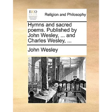 Hymns and sacred poems. Published by John Wesley, ... and Charles Wesley, ...