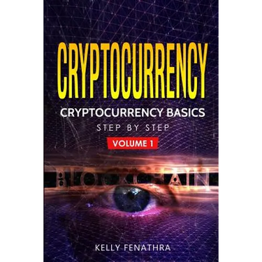 Cryptocurrency: Cryptocurrency Basics Step by Step