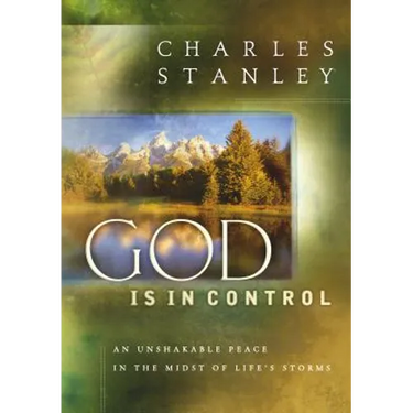 God Is in Control: An Unshakable Peace in the Midst of Life's Storms