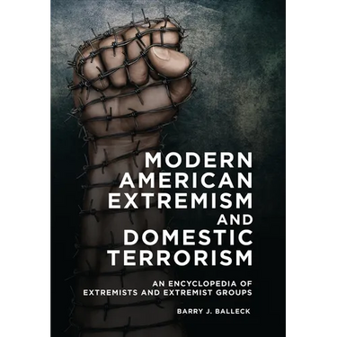 Modern American Extremism and Domestic Terrorism: An Encyclopedia of Extremists and Extremist Groups