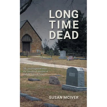 Long Time Dead: My Investigation into the Unsolved Murder of Ralph Wilson Snair