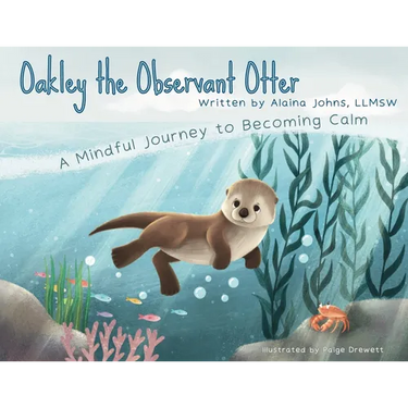 Oakley the Observant Otter: A Mindful Journey to Becoming Calm