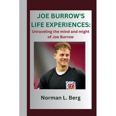 Joe Burrow's Life Experiences: "Unraveling the Mind and might of Joe Burrow"