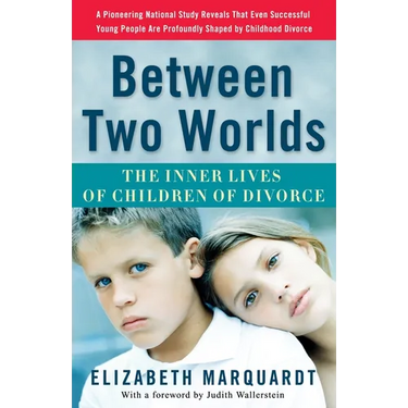 Between Two Worlds: The Inner Lives of Children of Divorce
